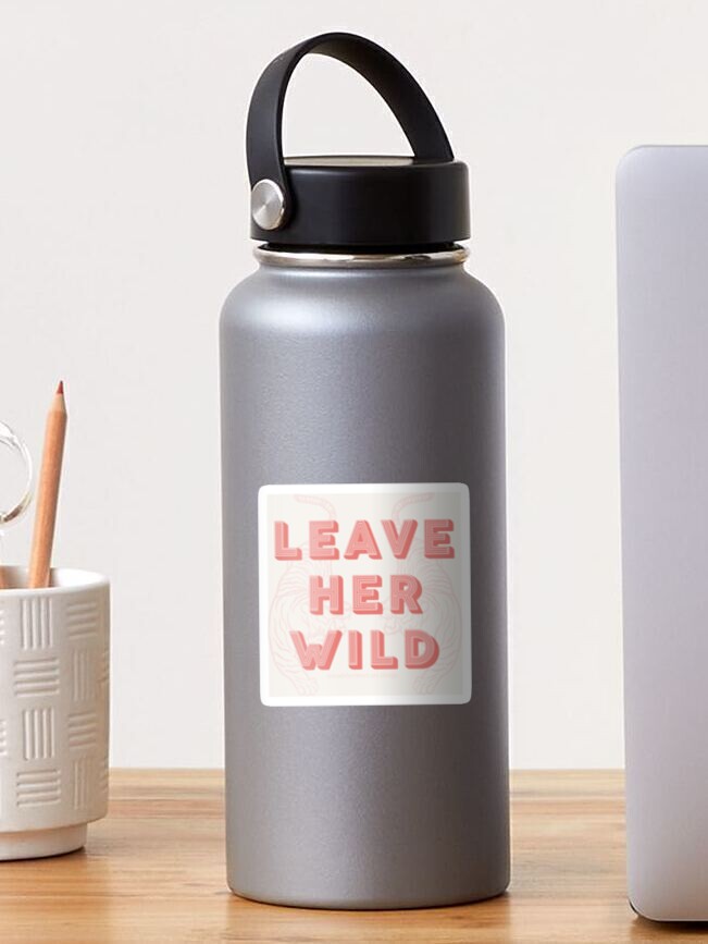 "Leave Her Wild" Sticker